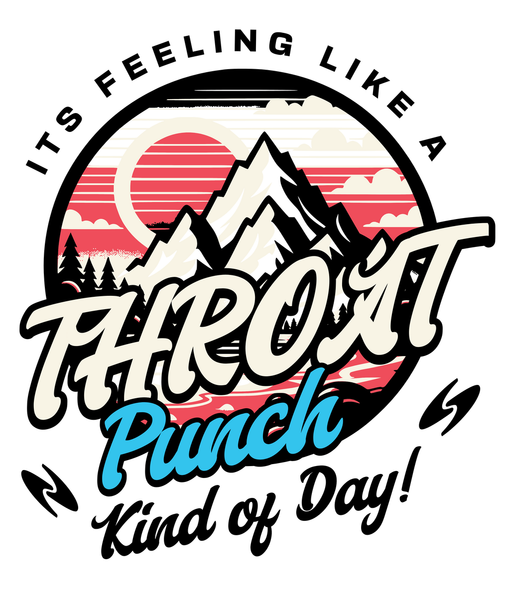 It’s Feeling Like a Throat Punch Kind of Day – Funny Attitude T-Shirt
